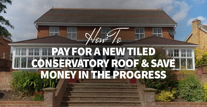 5 Ways to Pay for a New Conservatory Roof & Save Money in the Process
